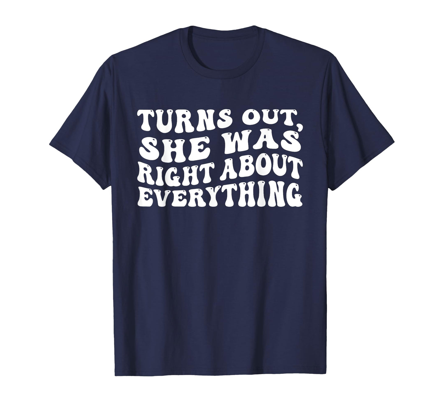 Turns Out She Was Right About Everything Groovy Funny T-Shirt
