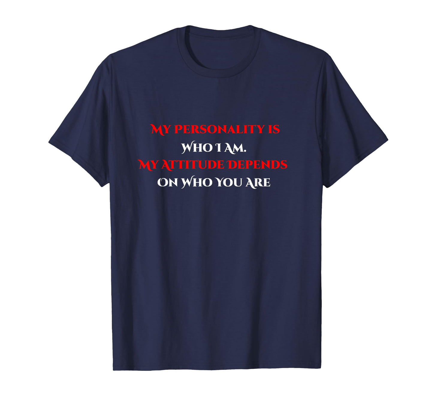 My Personality Is Who I Am My Attitude Depends On You T-Shirt