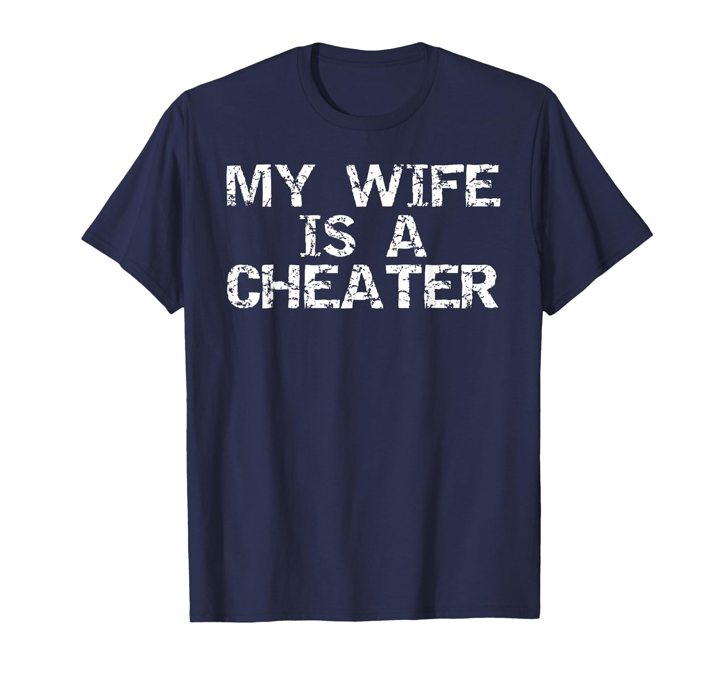 My Wife is a Cheater Caught Cheating Gift Sarcastic Breakup T-Shirt