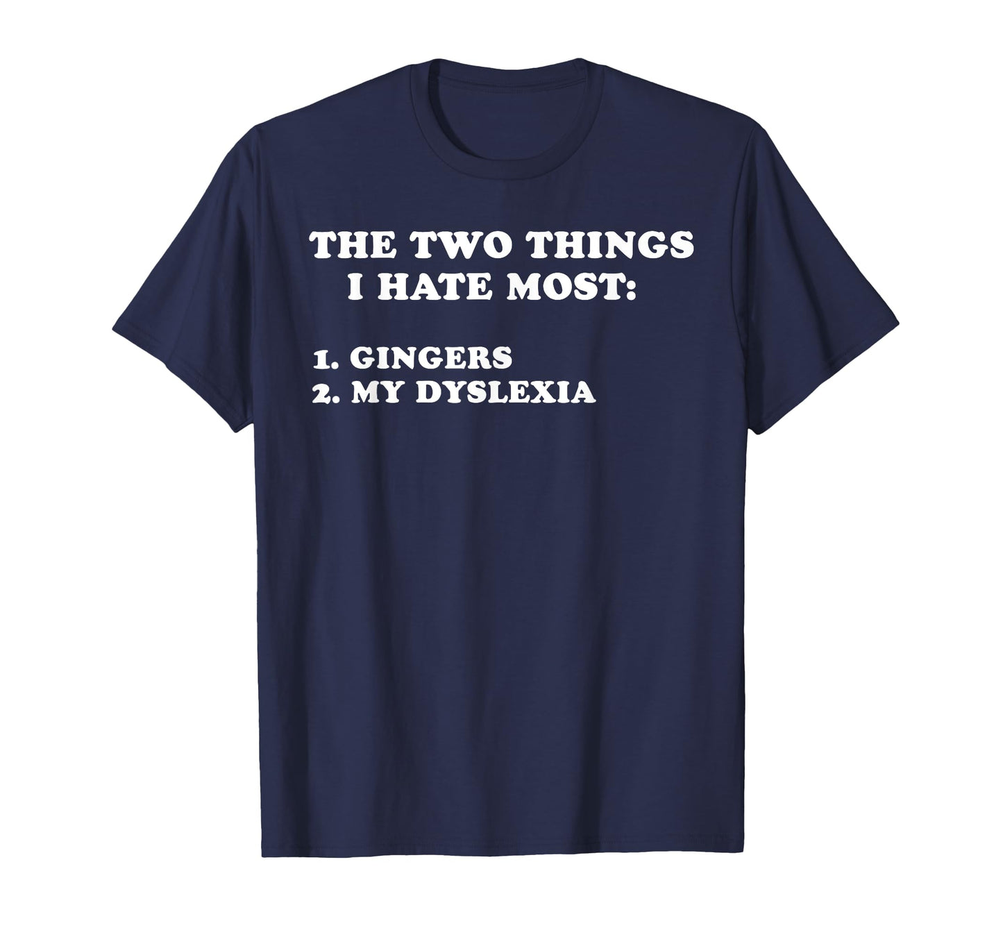 Two Things I Hate Most: Gingers And My Dyslexia T-Shirt