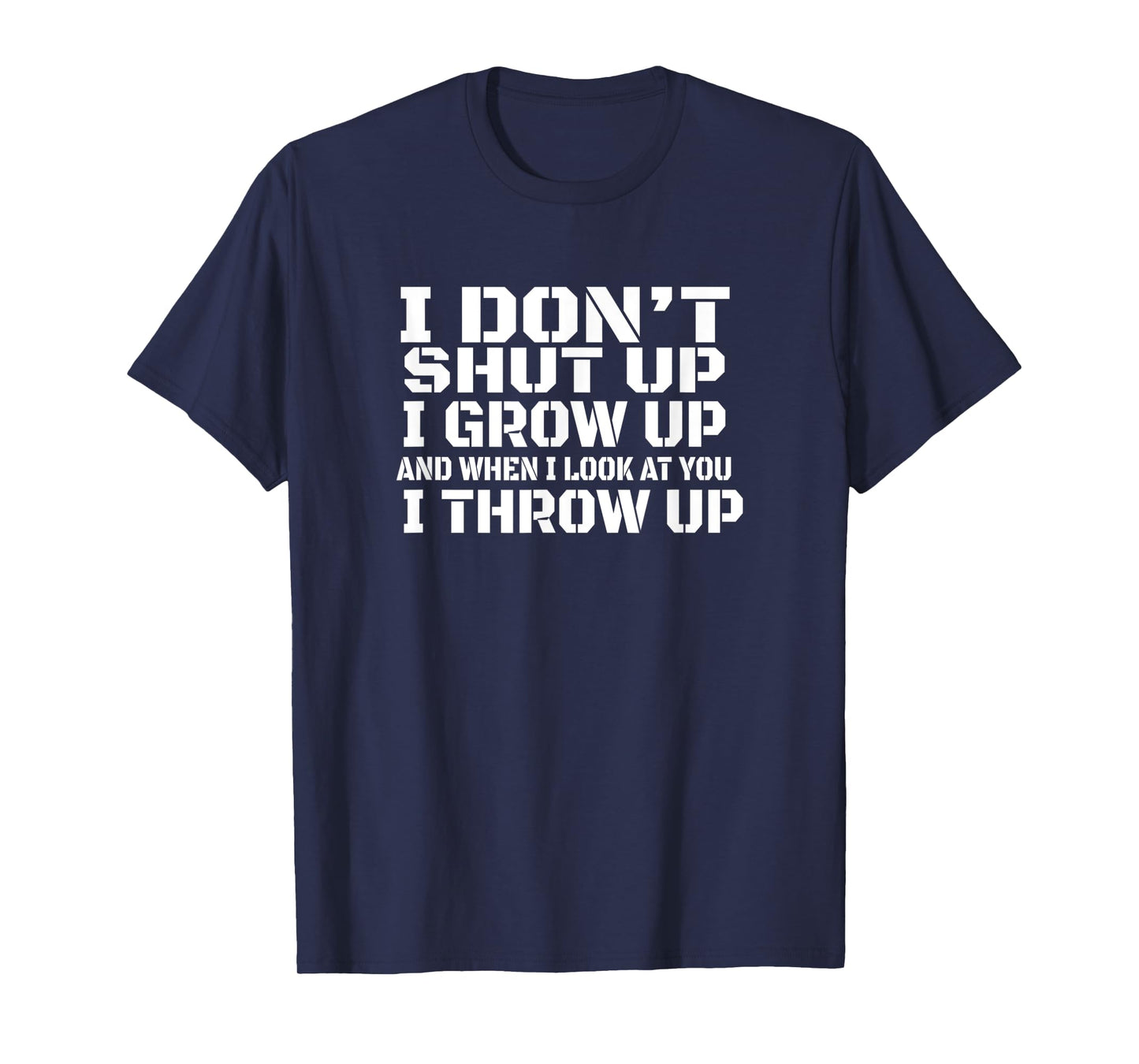 I don't shut up I grow up man woman gift T-Shirt