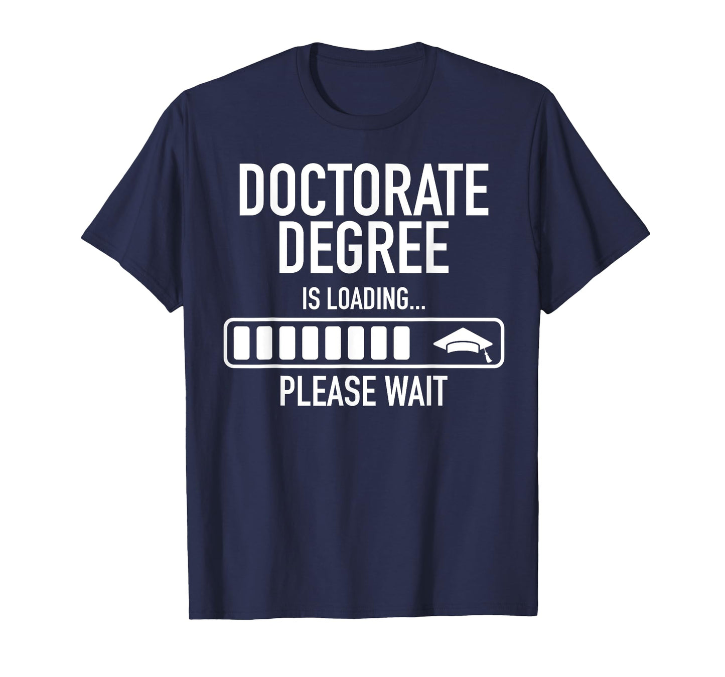Doctorate Degree Is Loading Please Wait Doctorate Graduate T-Shirt