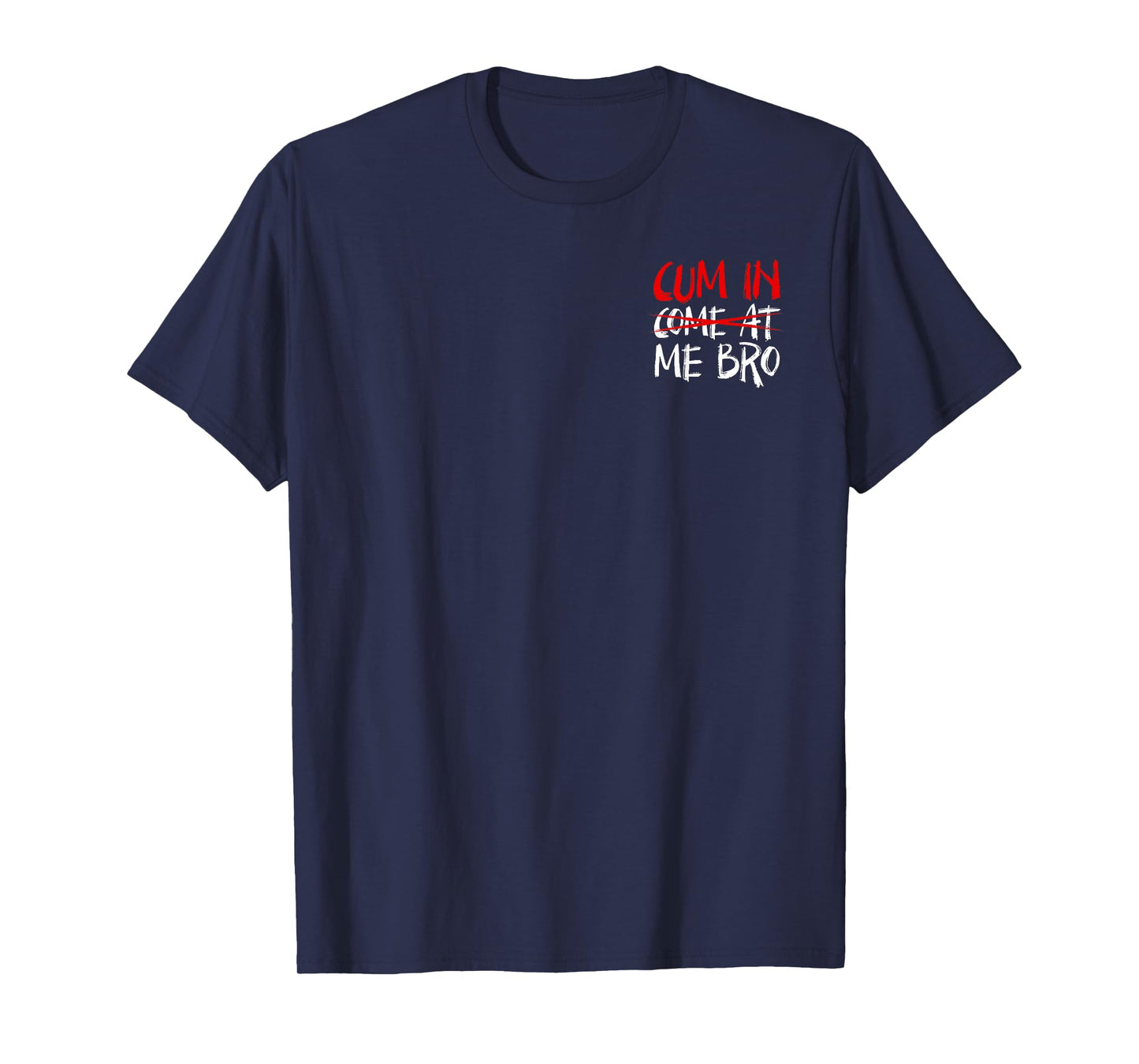Cum In Come At Me Bro Minimalist T-Shirt