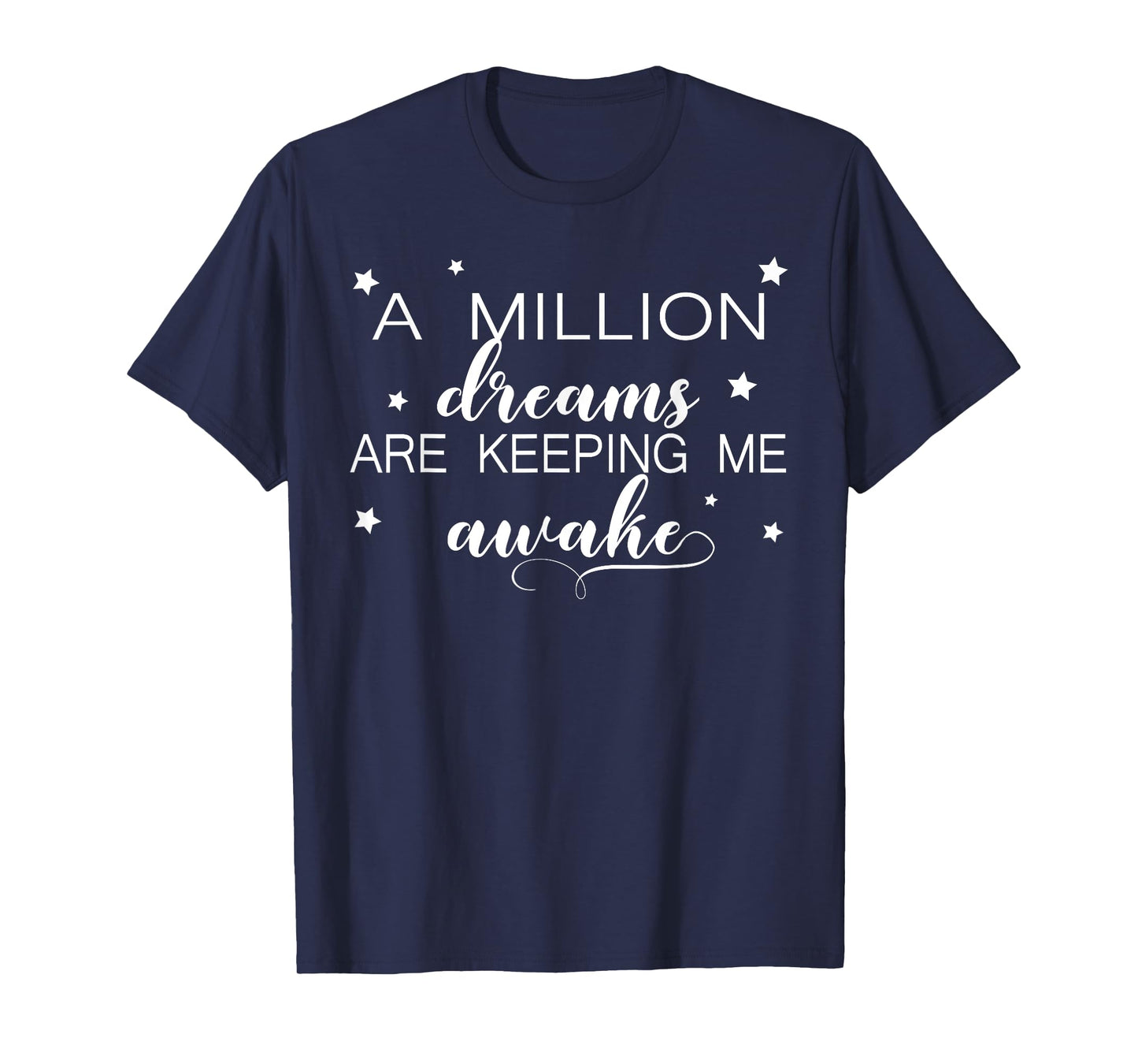 A Million Dreams Are Keeping Me Awake Novelty Tshirt T-Shirt