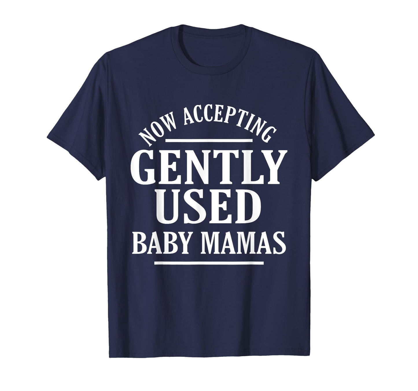 Now Accepting Gently Used Baby Mamas Funny Quote T-Shirt