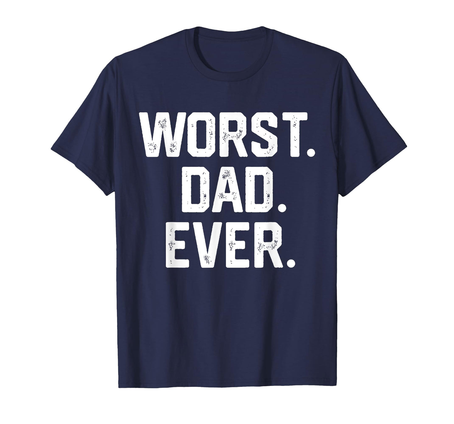 Funny Dad Shirt – Worst Dad Ever Joke Gifts Tee T-Shirt