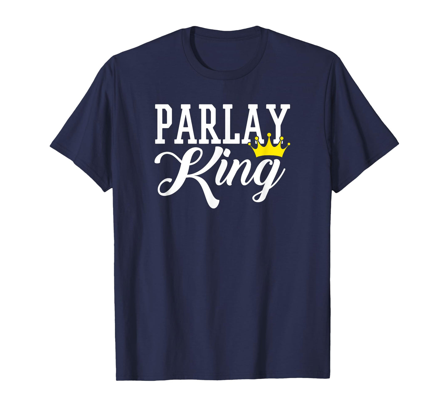 Parlay King Sports Betting Gambling Odds DFS Moneyline Over T-Shirt