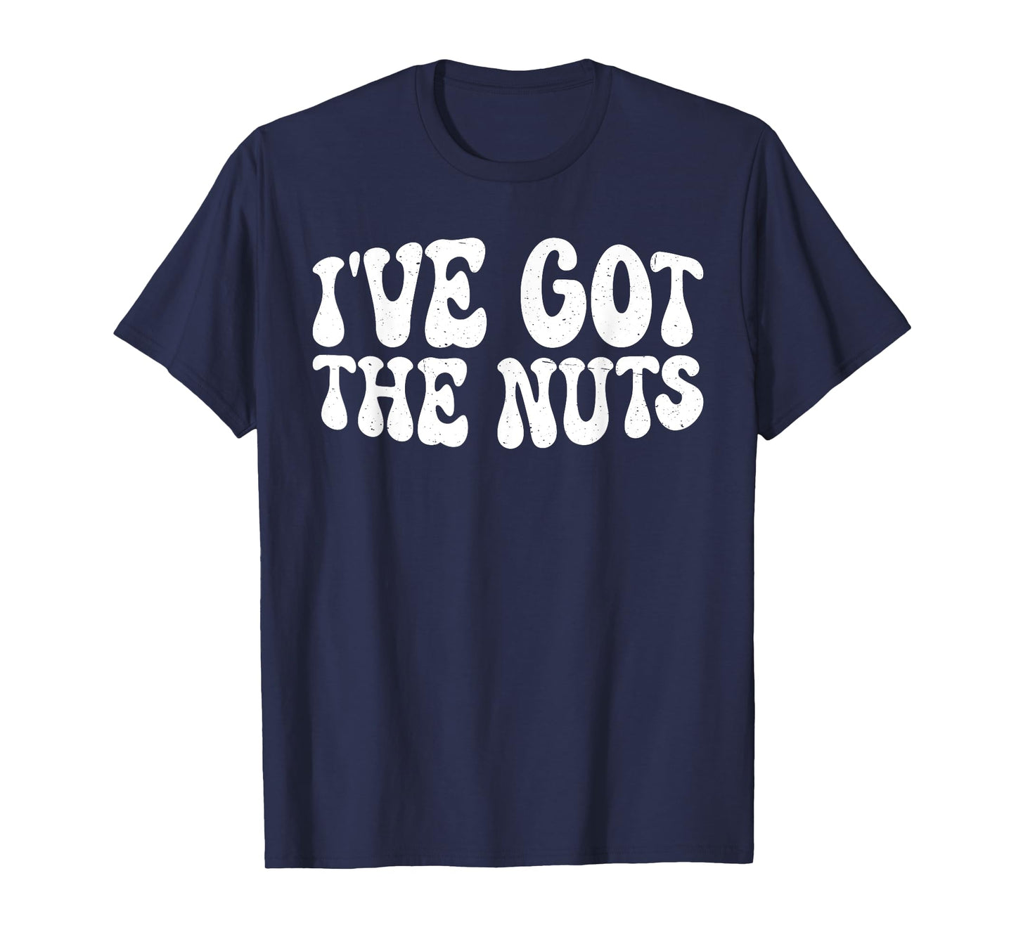 I've Got The Nuts --- T-Shirt