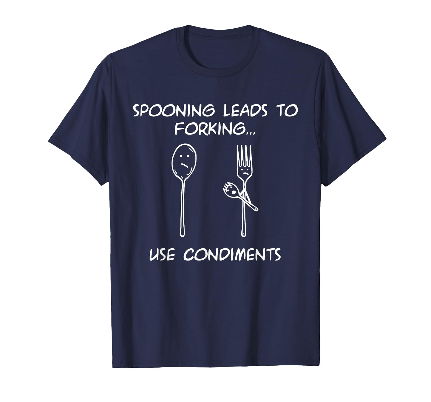 Spooning Leads To Forking...Use Condiments Design T-Shirt
