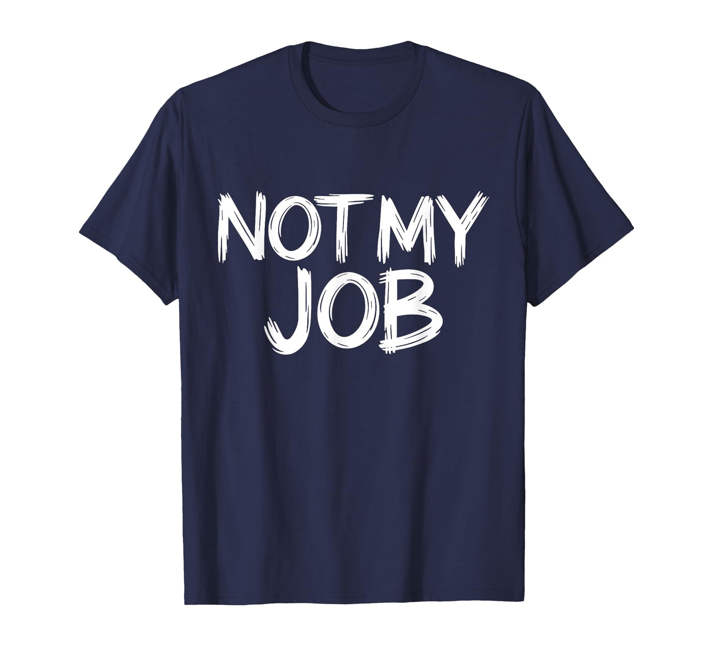 Worker Quote Not My Job Men Job Quotes Not My Job T-Shirt