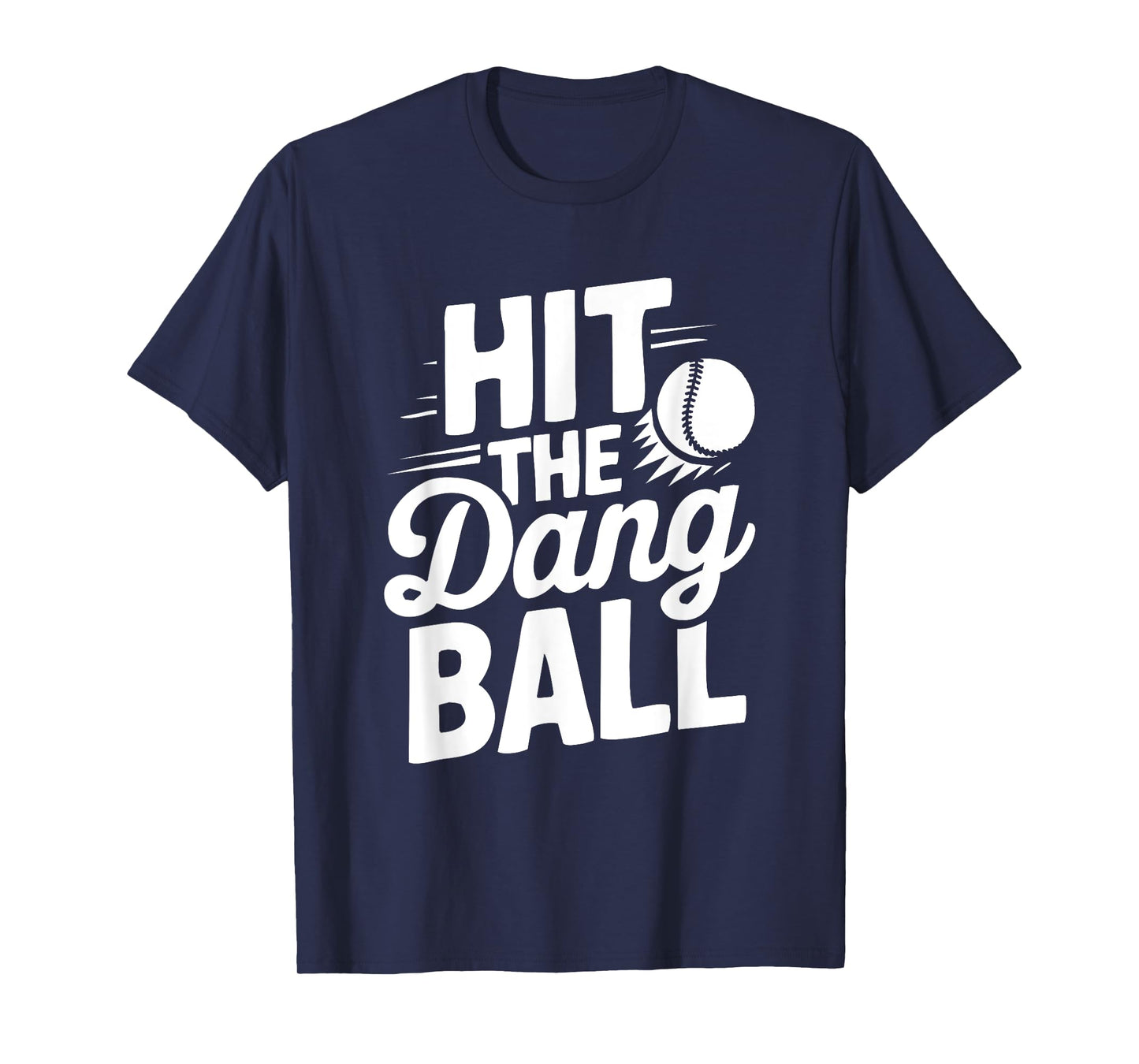 Hit The Dang Ball Funny Sports Quote,Hilarious Baseball T-Shirt