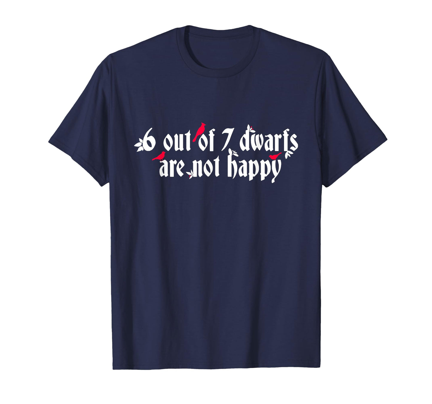 6 Out Of 7 Dwarfs Are Not Happy T-Shirt