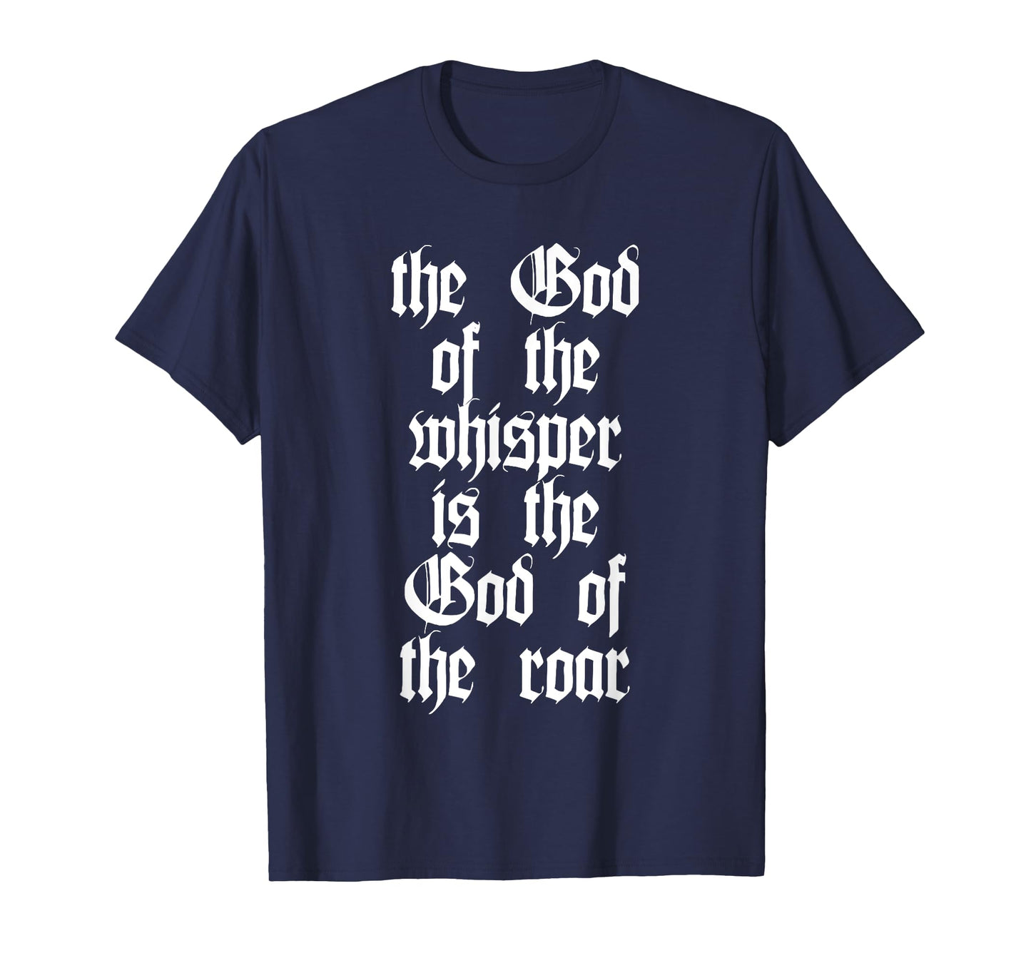 The God Of The Whisper Is The God Of The Roar T-Shirt