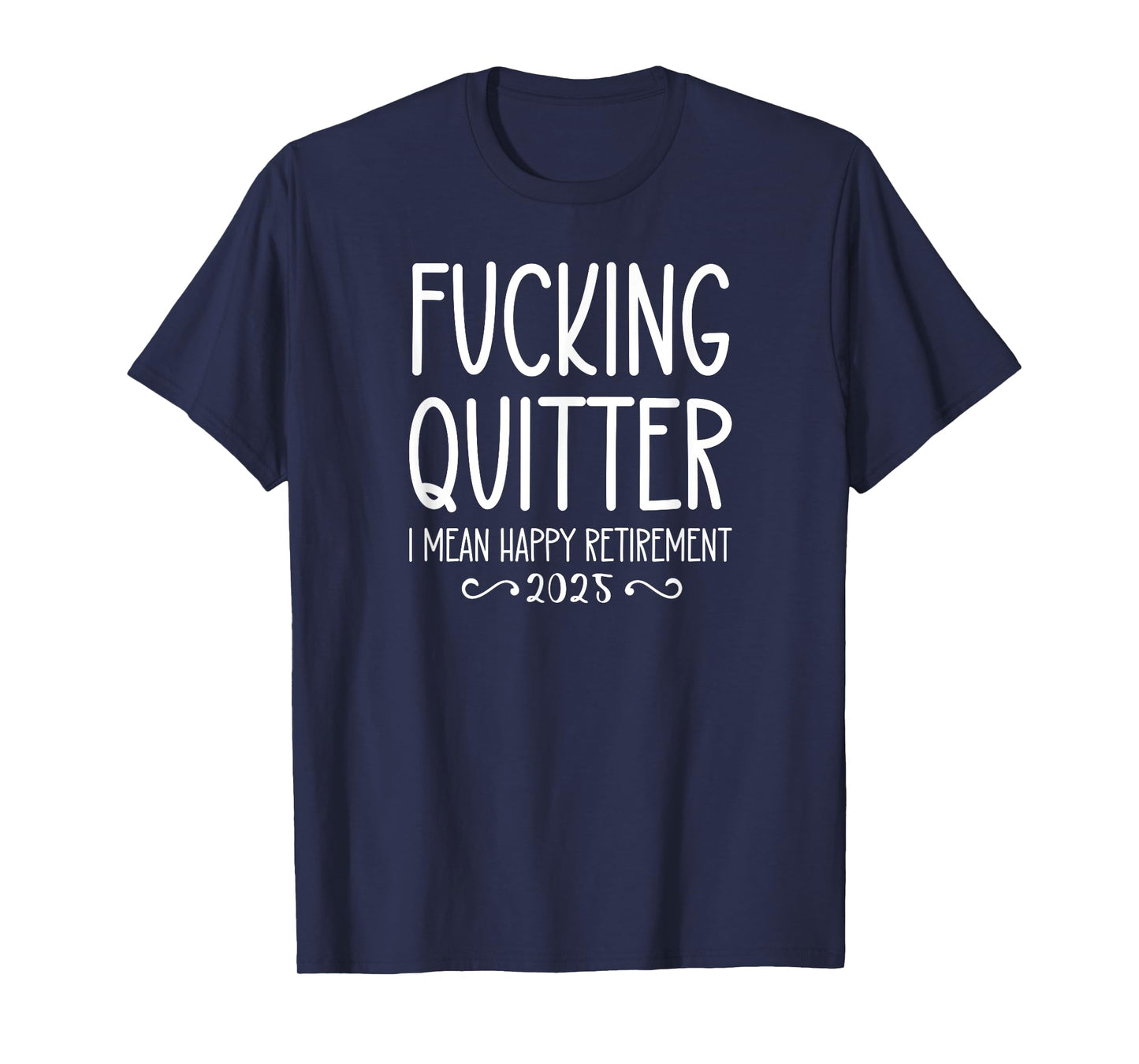Fucking Quitter I Mean Happy Retirement Sign Im Retired 2025 T-Shirt