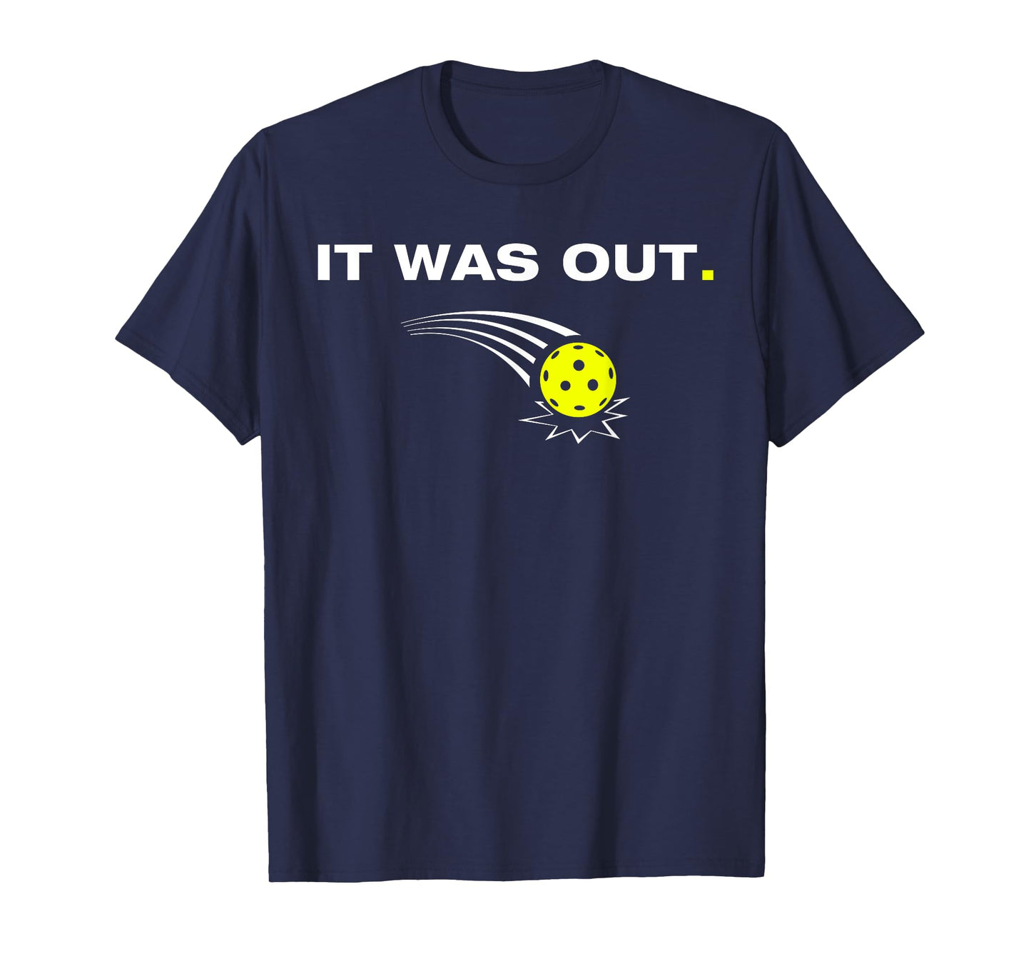 It Was Out Funny Pickleball Player T-Shirt