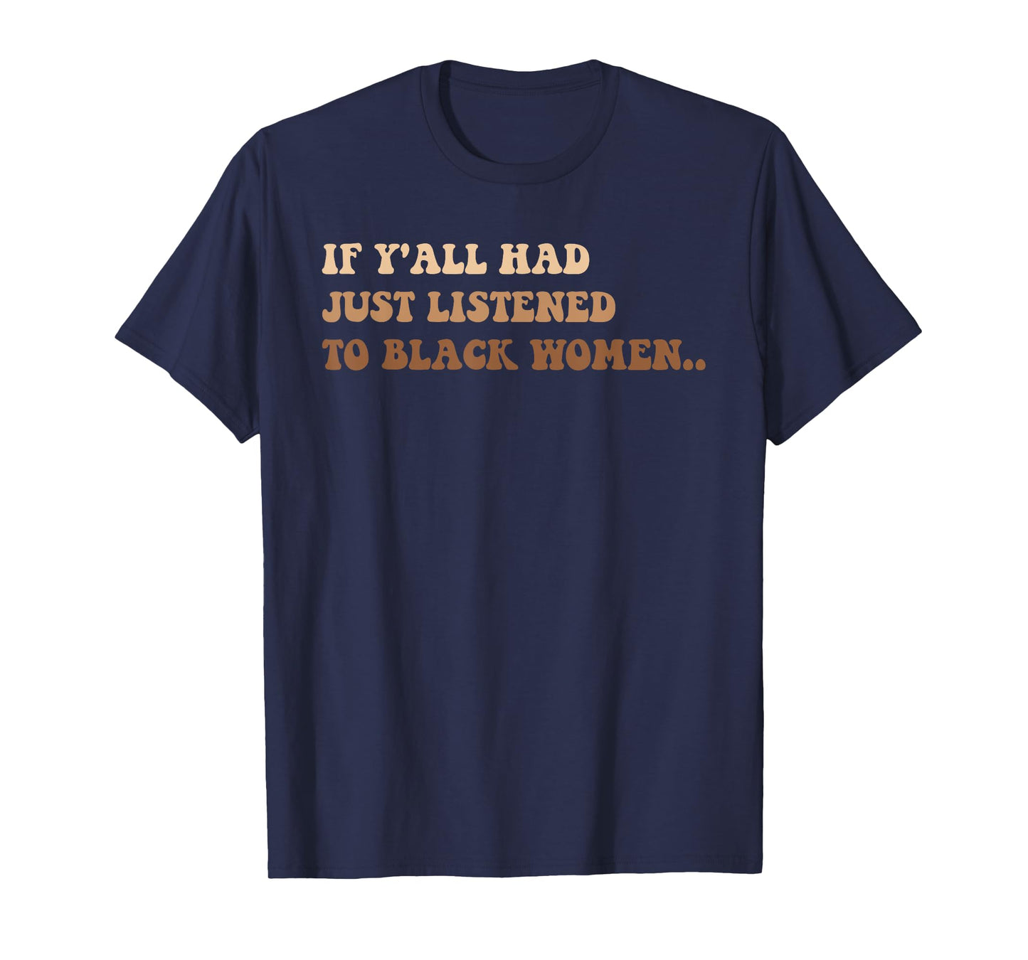 If Y'all Had Just Listened To Black Women T-Shirt