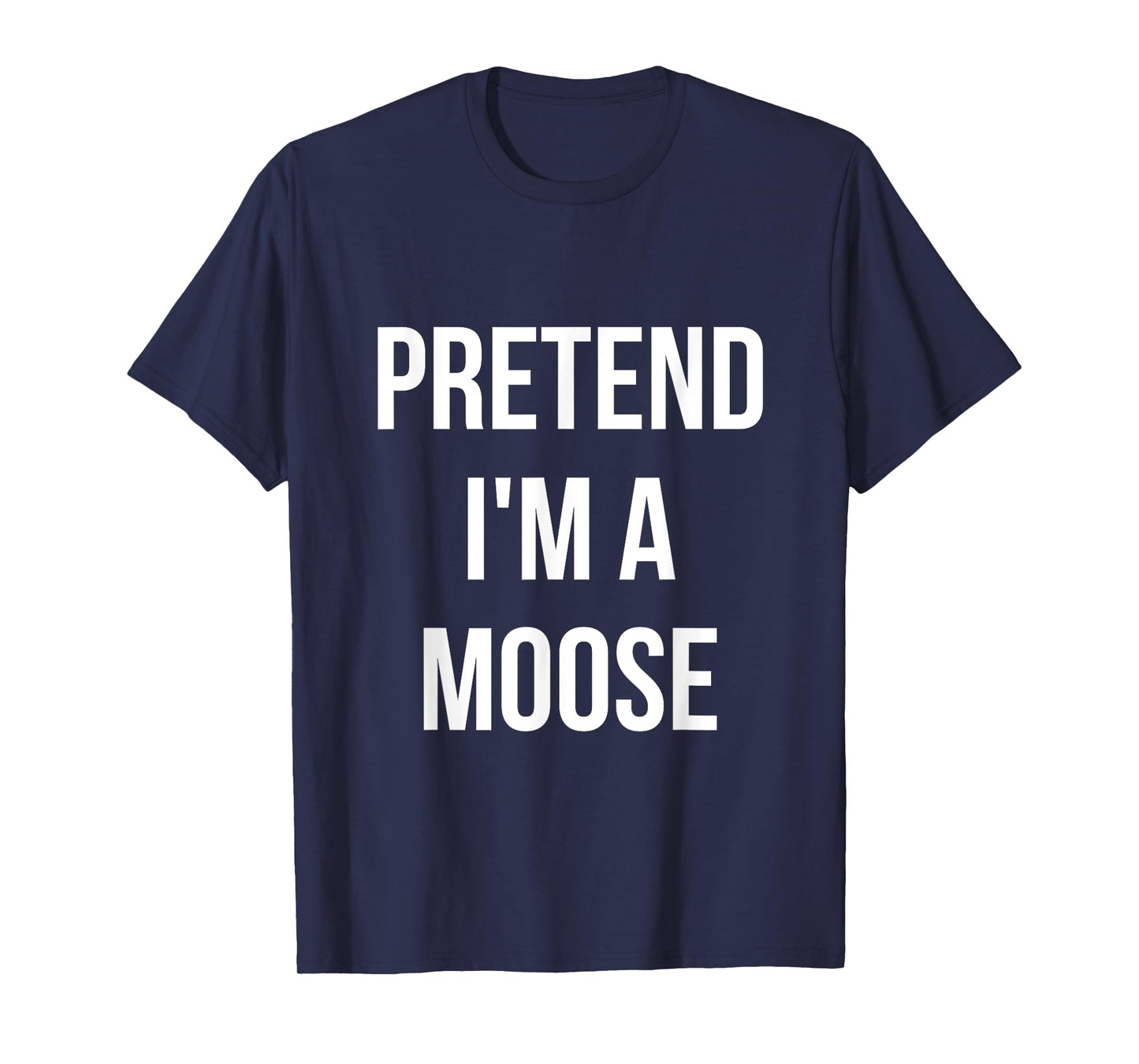 Pretend I'm a Moose Shirt Adult Costume Halloween Brown T-Shirt