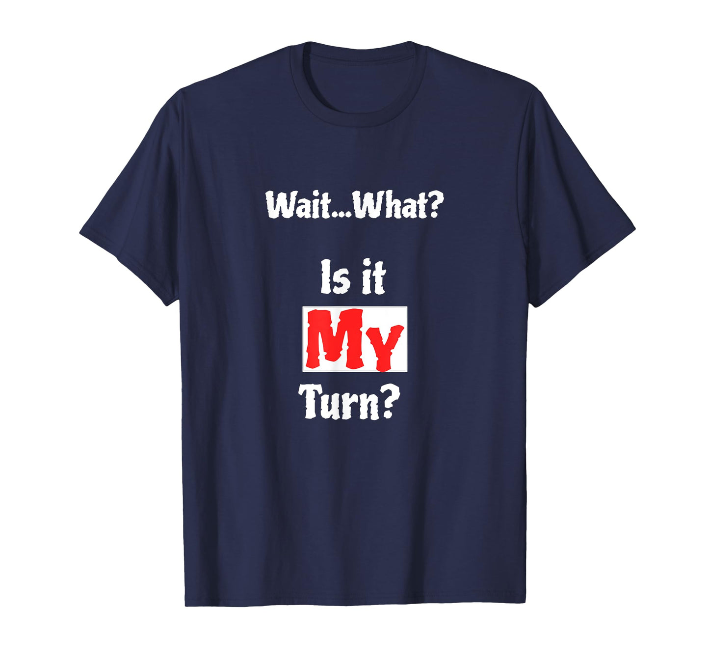 Wait What? Is It My Turn? Funny Board Game T-Shirt T-Shirt
