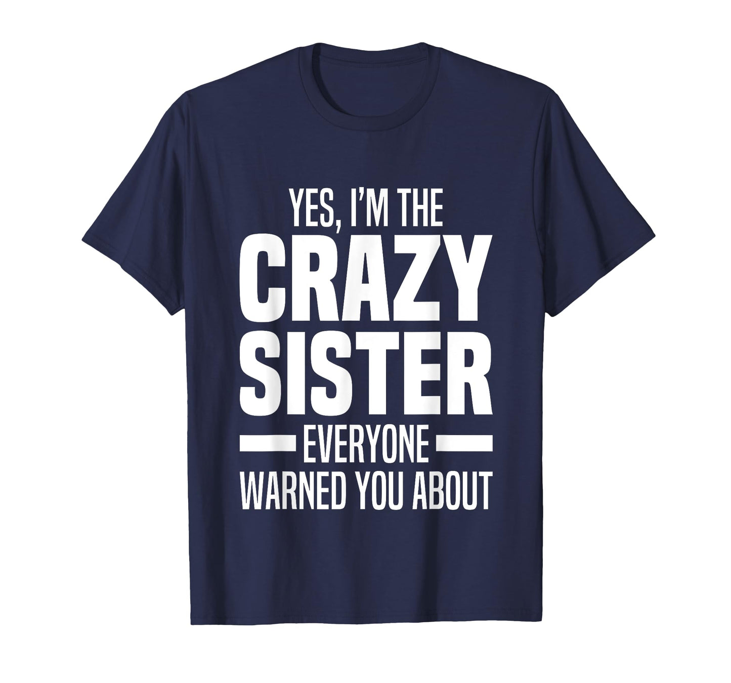 I'm The Crazy Sister Everyone Warned You About Funny Sisters T-Shirt