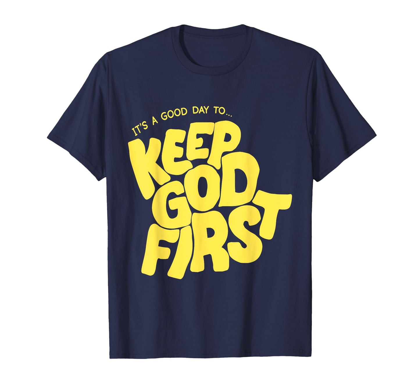 It's A Good Day to Keep God First T-Shirt