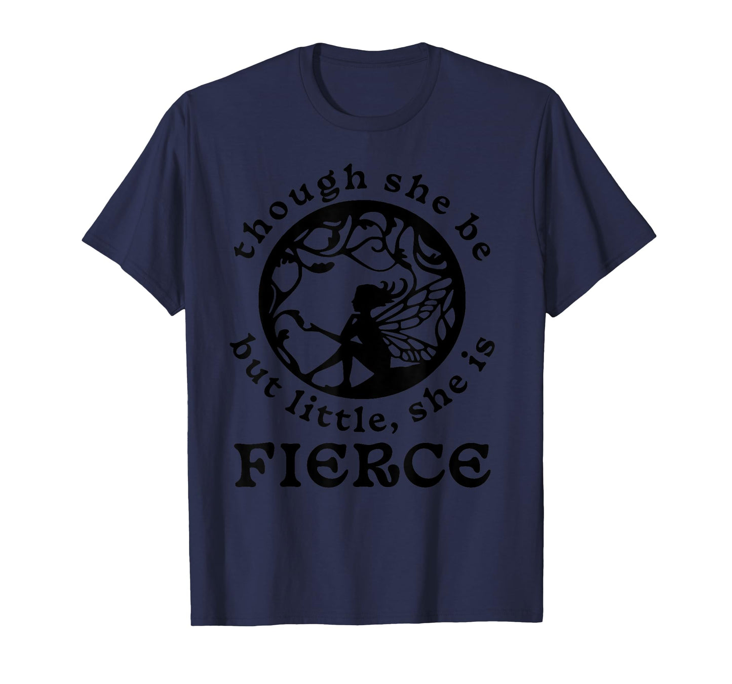 Shakespeare Quote Though She Be But Little, She is Fierce T-Shirt