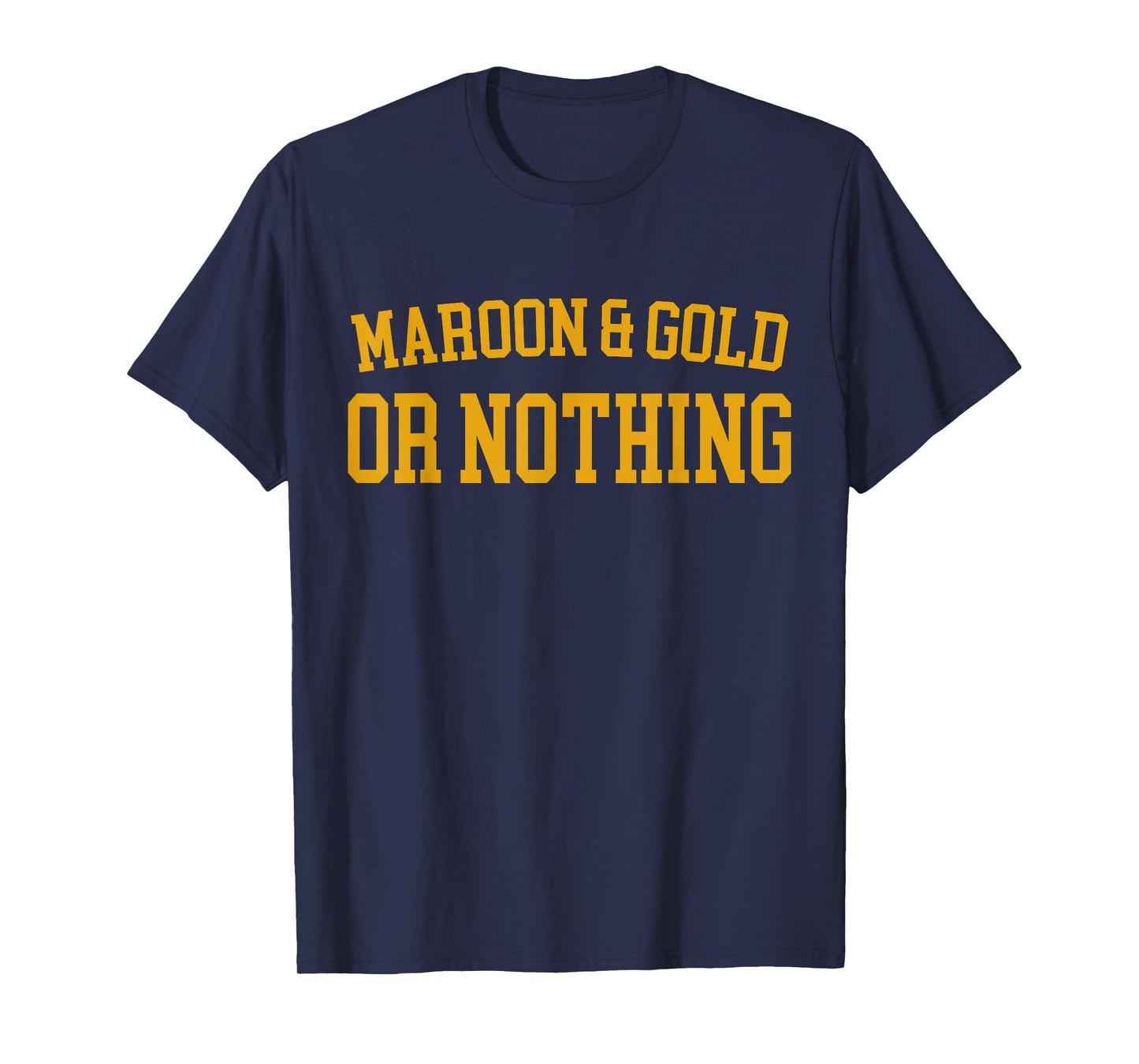 Maroon & Gold Or Nothing - High School Team Color T-Shirt