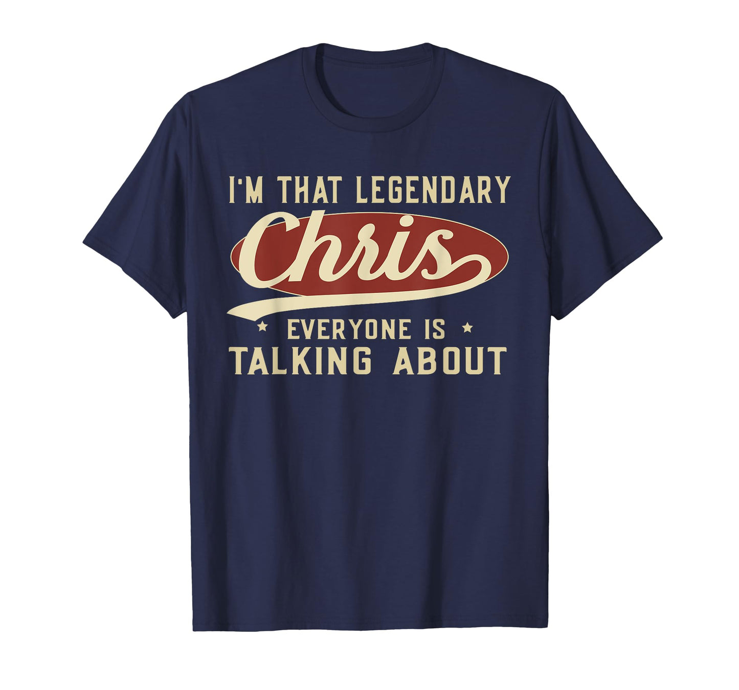 I'm That Legendary Chris Everyone Is Talking About T-Shirt