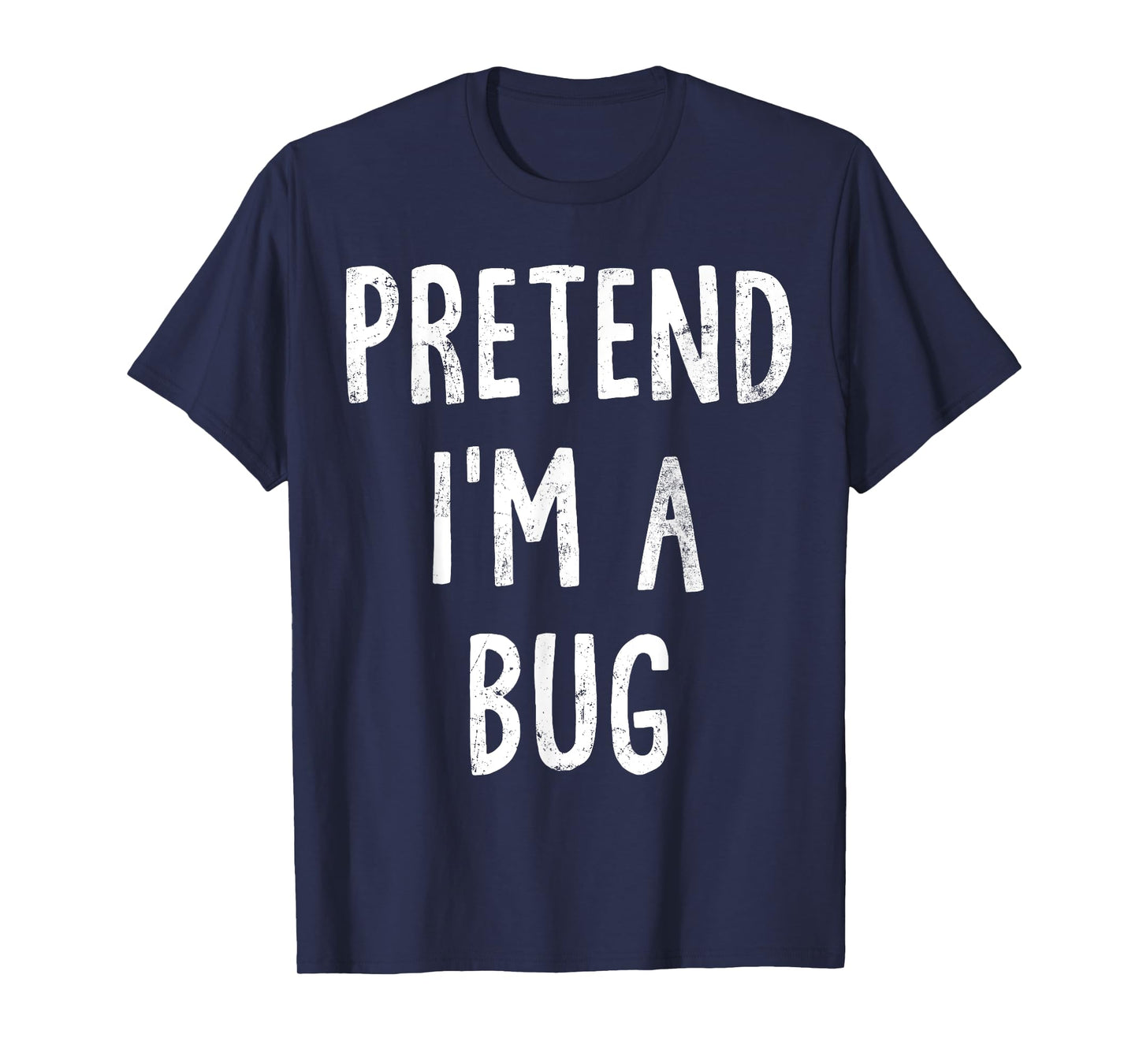 Pretend I'm A Bug Lazy Easy Halloween Costume T-Shirt