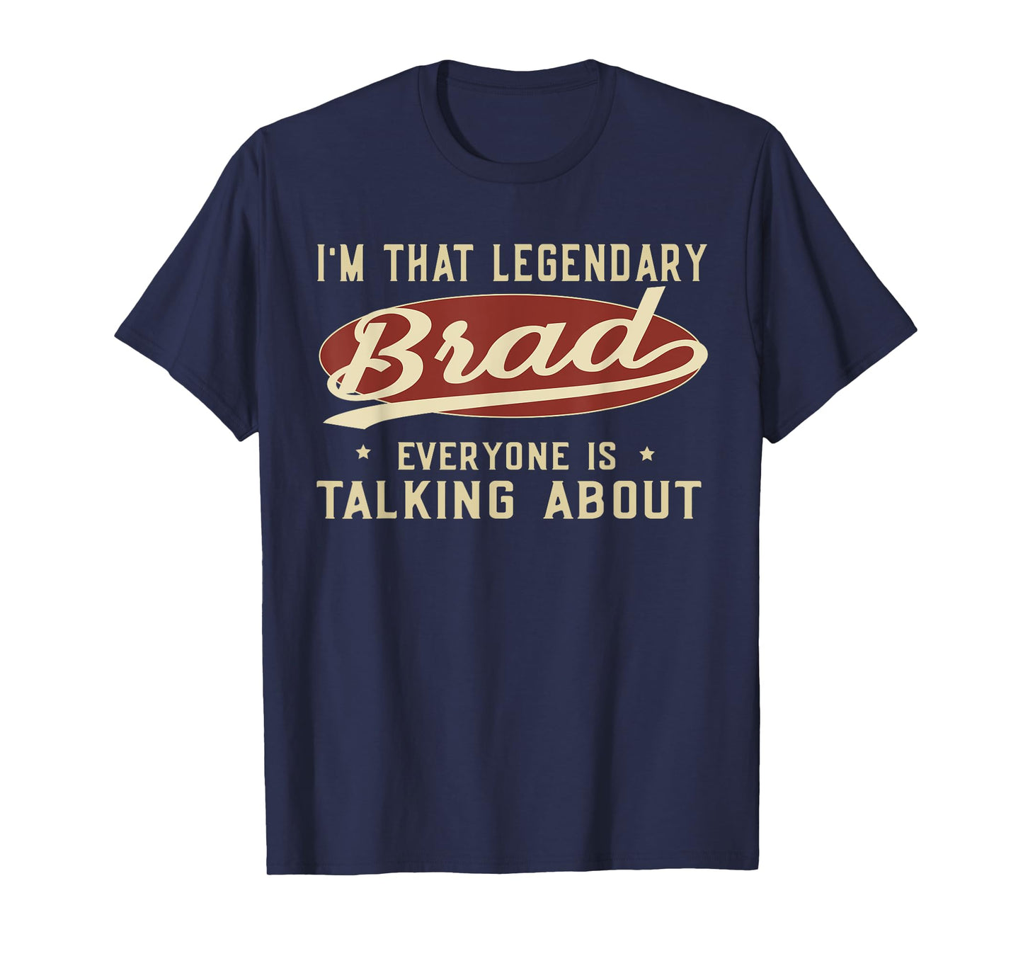 I'm That Legendary Brad Everyone Is Talking About T-Shirt