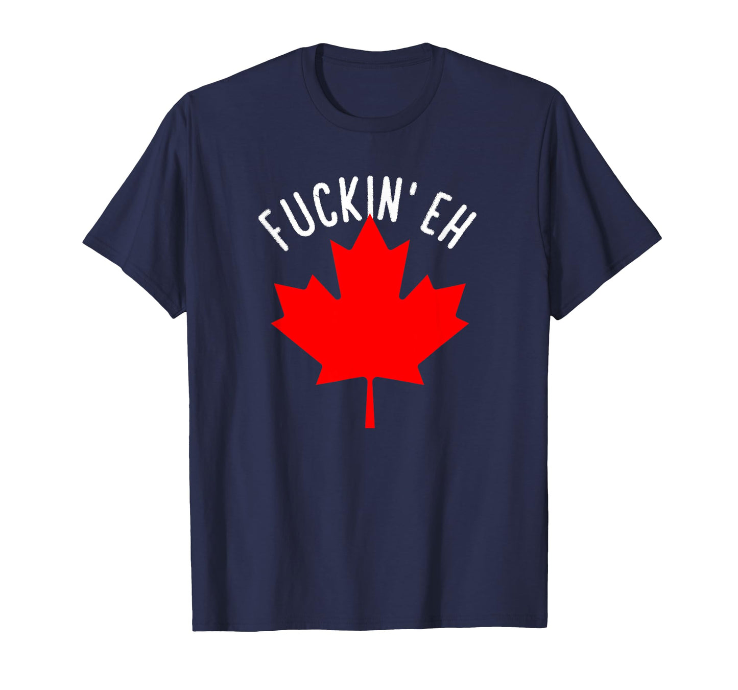 Fuckin' Eh Canada Funny Canada Flag For Canadian T-Shirt