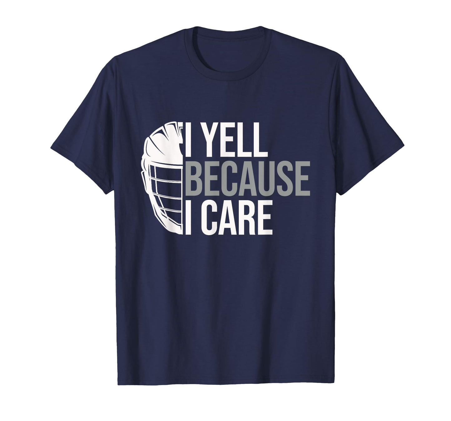 I Yell Because I Care Funny Lacrosse Coach LAX Dad T-Shirt