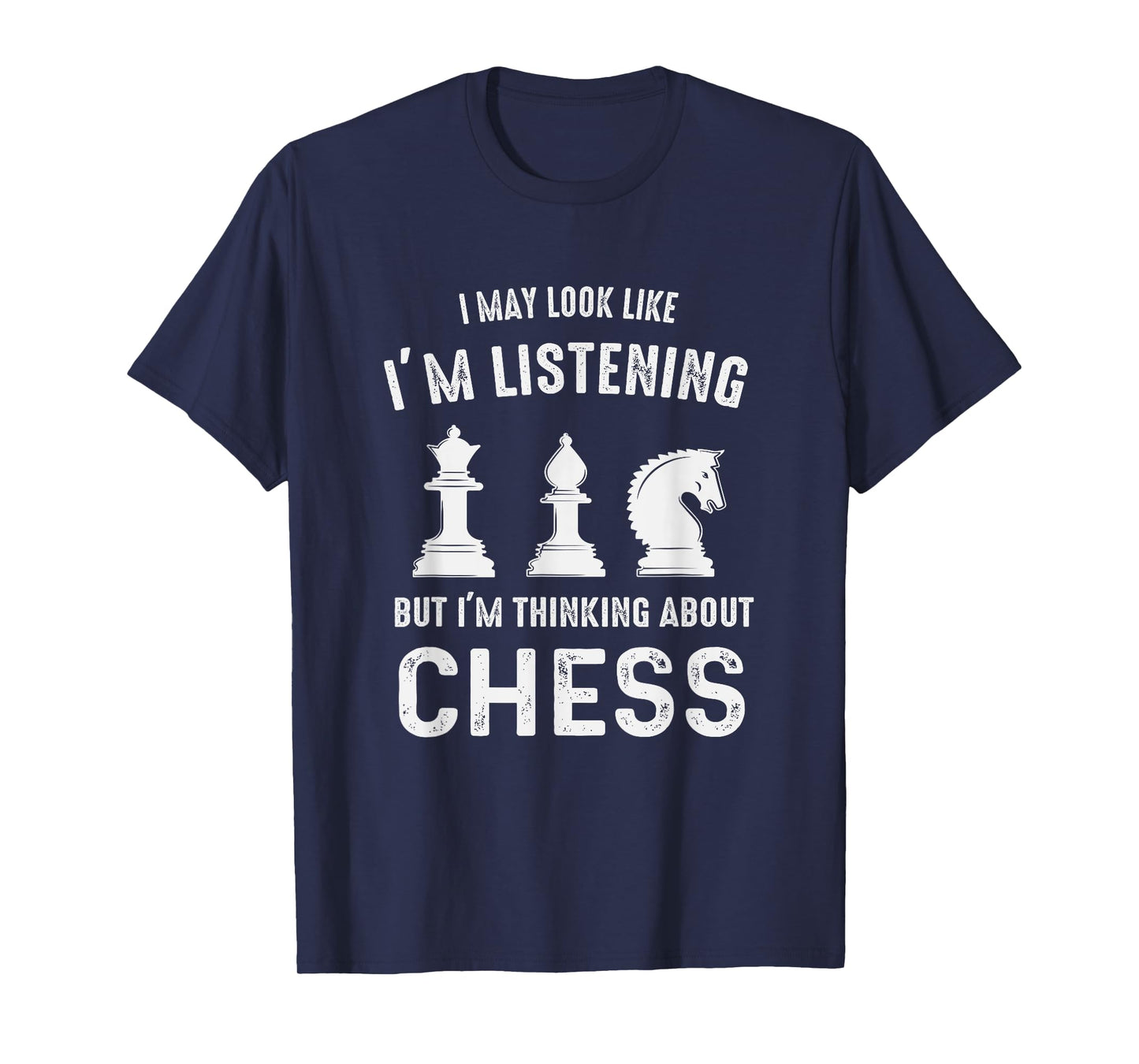 I May Look Like I'm Listening But I'm Thinking About CHESS T-Shirt
