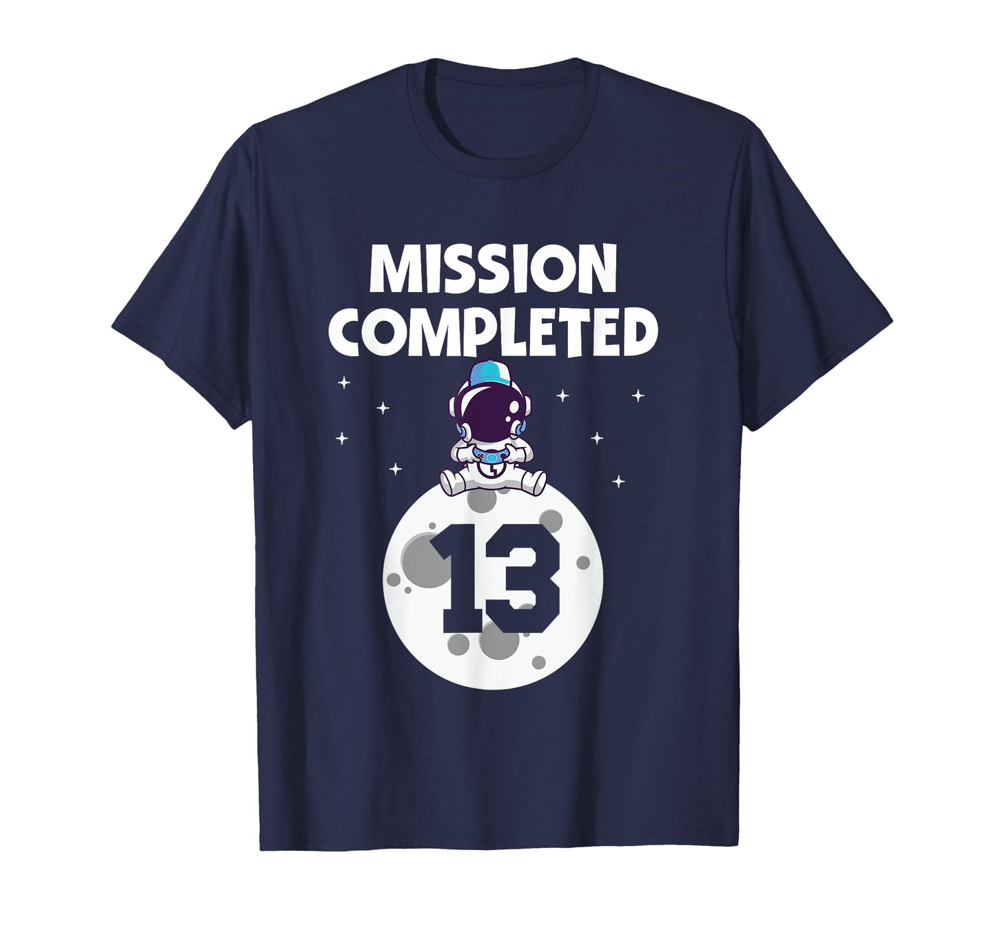 Mission Completed 13th Birthday 13 Year Old Funny Astronaut T-Shirt
