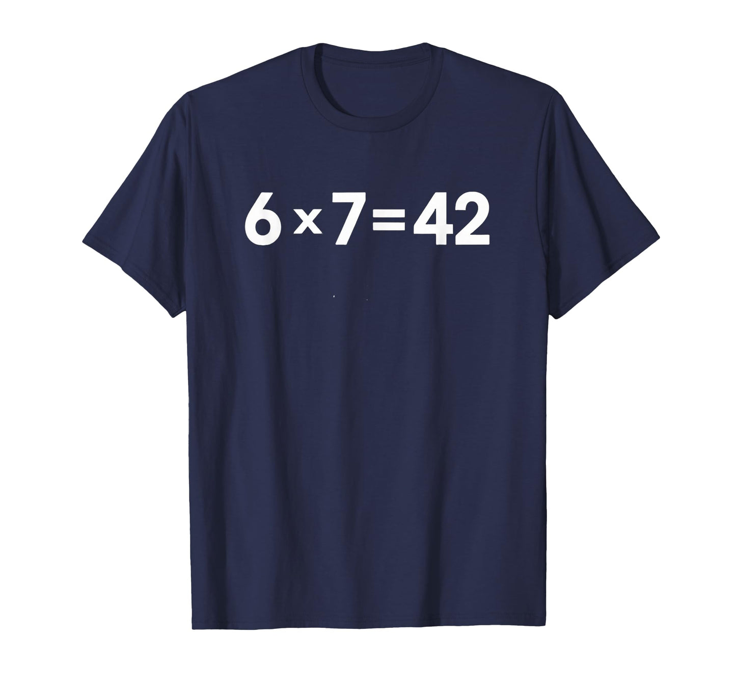 Math Meme 6 7 is 42 Life The Universe Everything Teacher T-Shirt