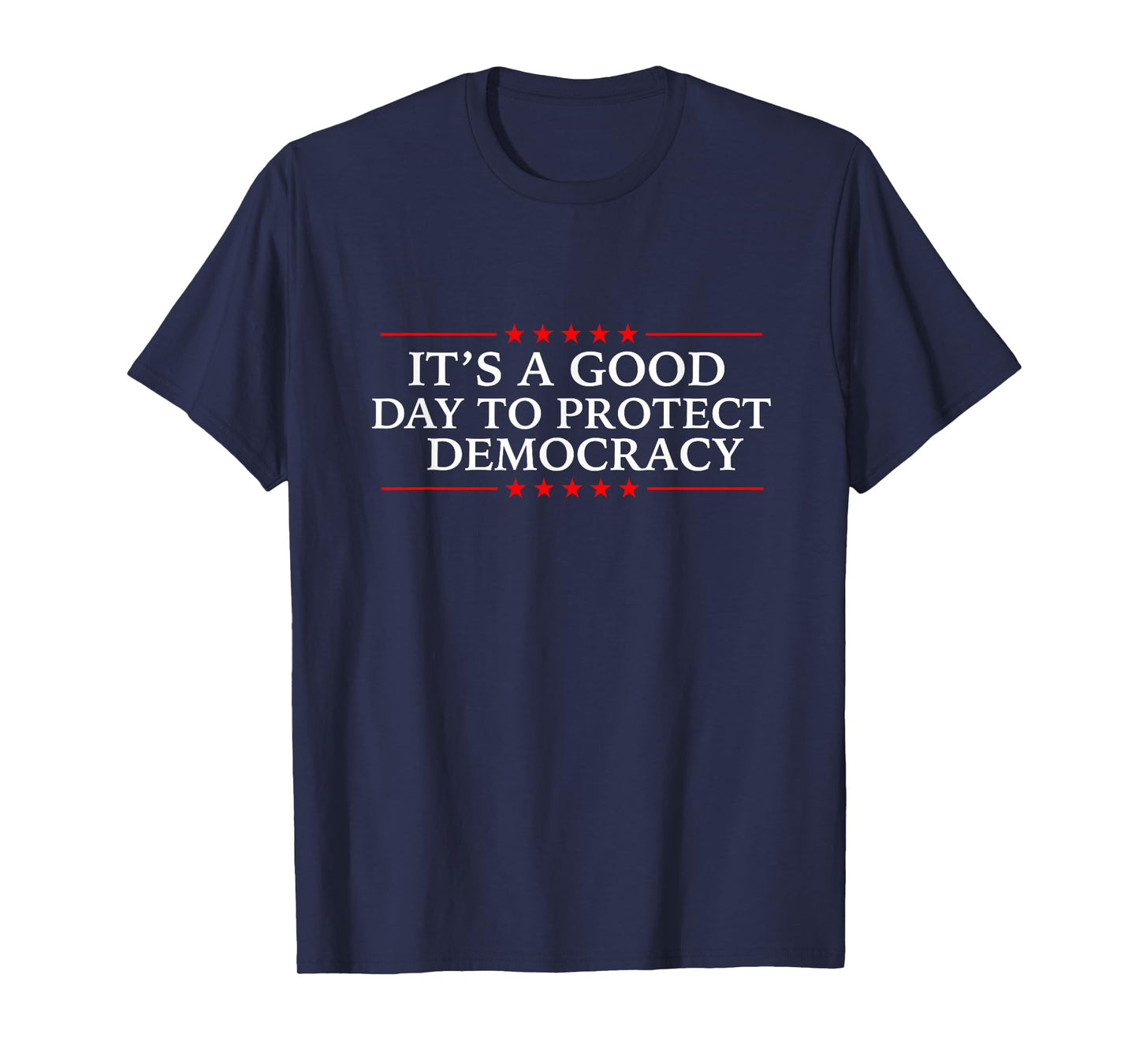 It's A Good Day to Protect Democracy Politics Democrat T-Shirt