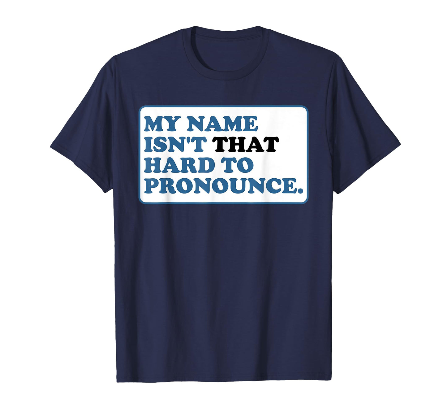 My Name Isn't That Hard to Pronounce T-Shirt