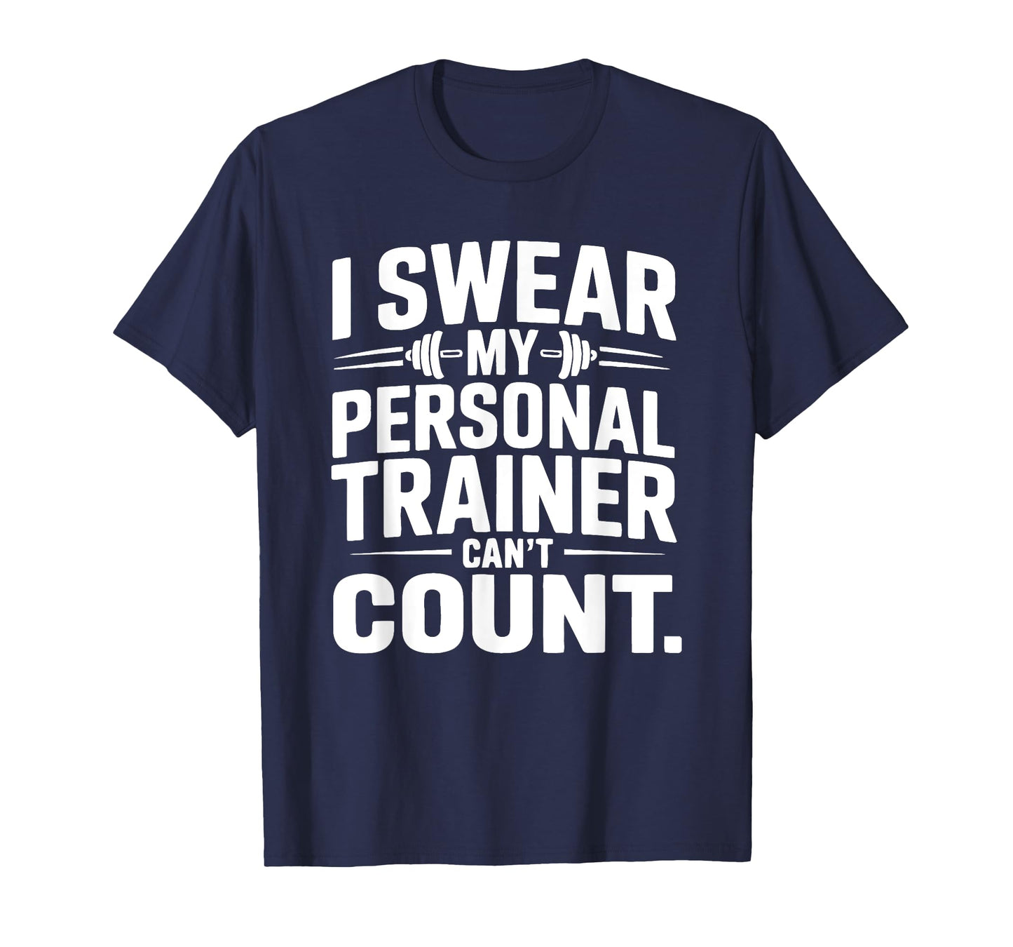 I Swear My Personal Trainer Can’t Count Funny Gym Fitness T-Shirt