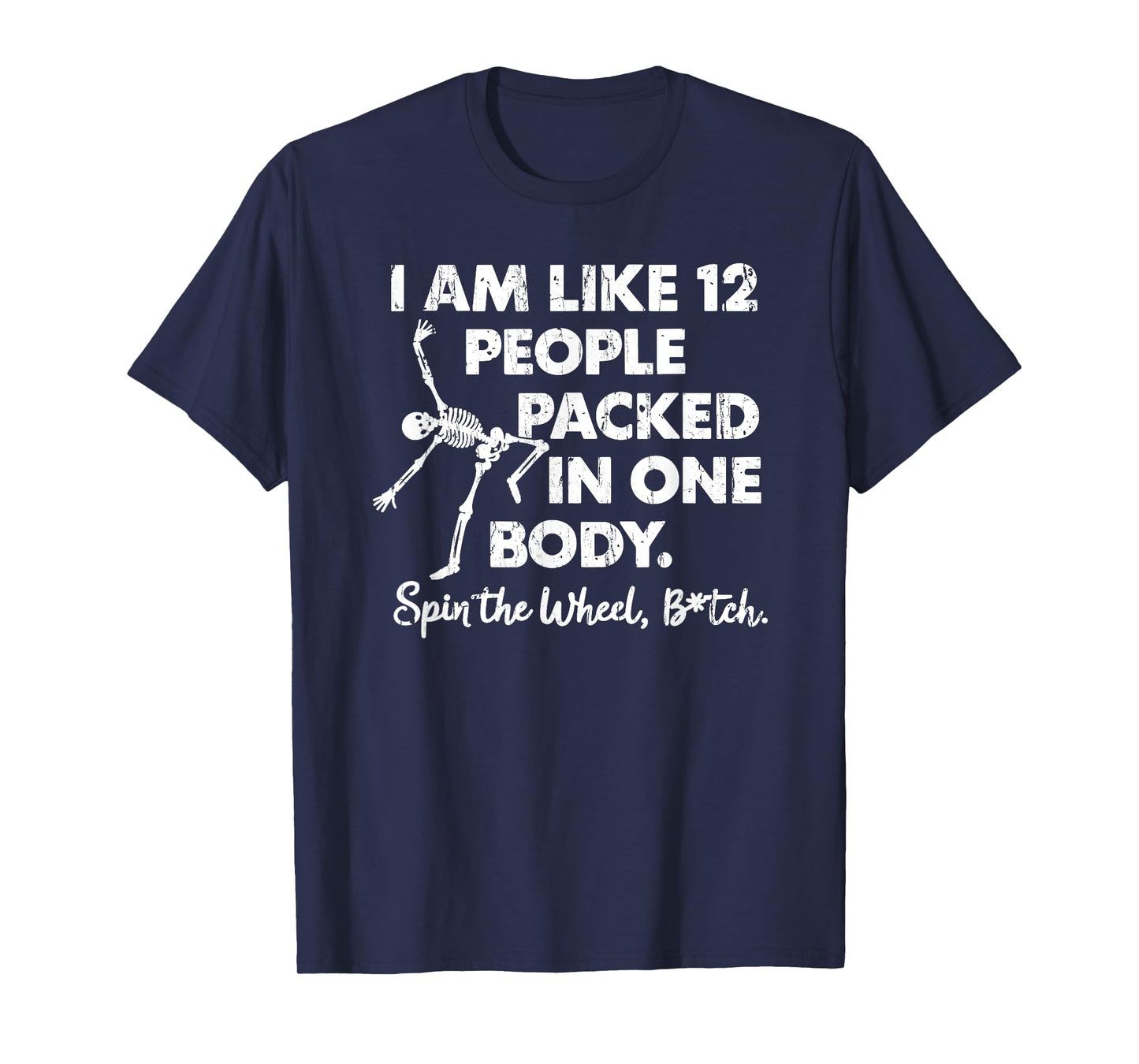 I'm Like 12 People Packed in One Body, Spin The Wheel B!tch T-Shirt