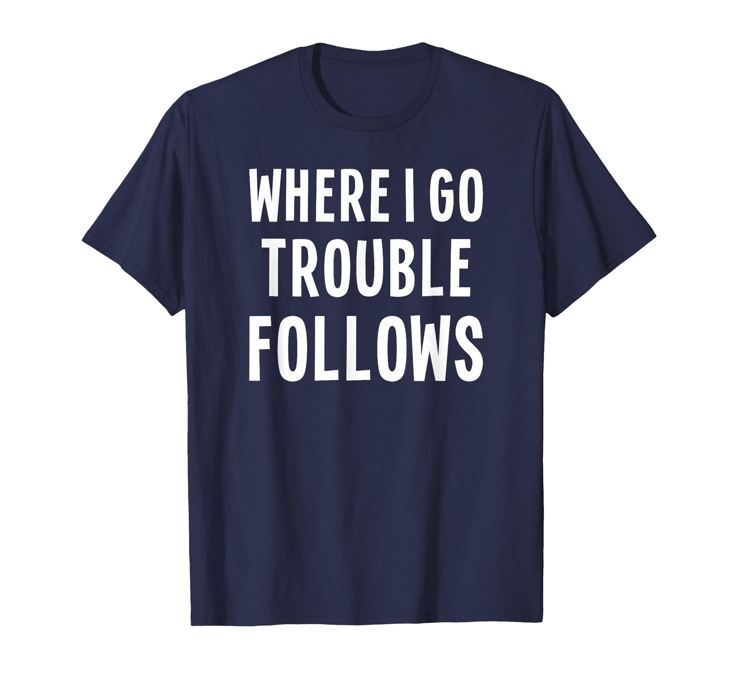 Funny Matching Couple Where I Go Trouble Follows T-Shirt