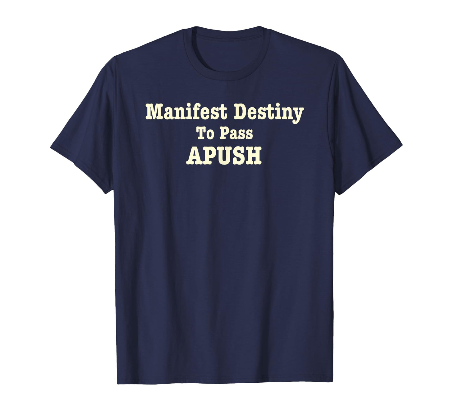 Manifest Destiny to Pass APUSH Funny AP Exam Test Joke Humor T-Shirt