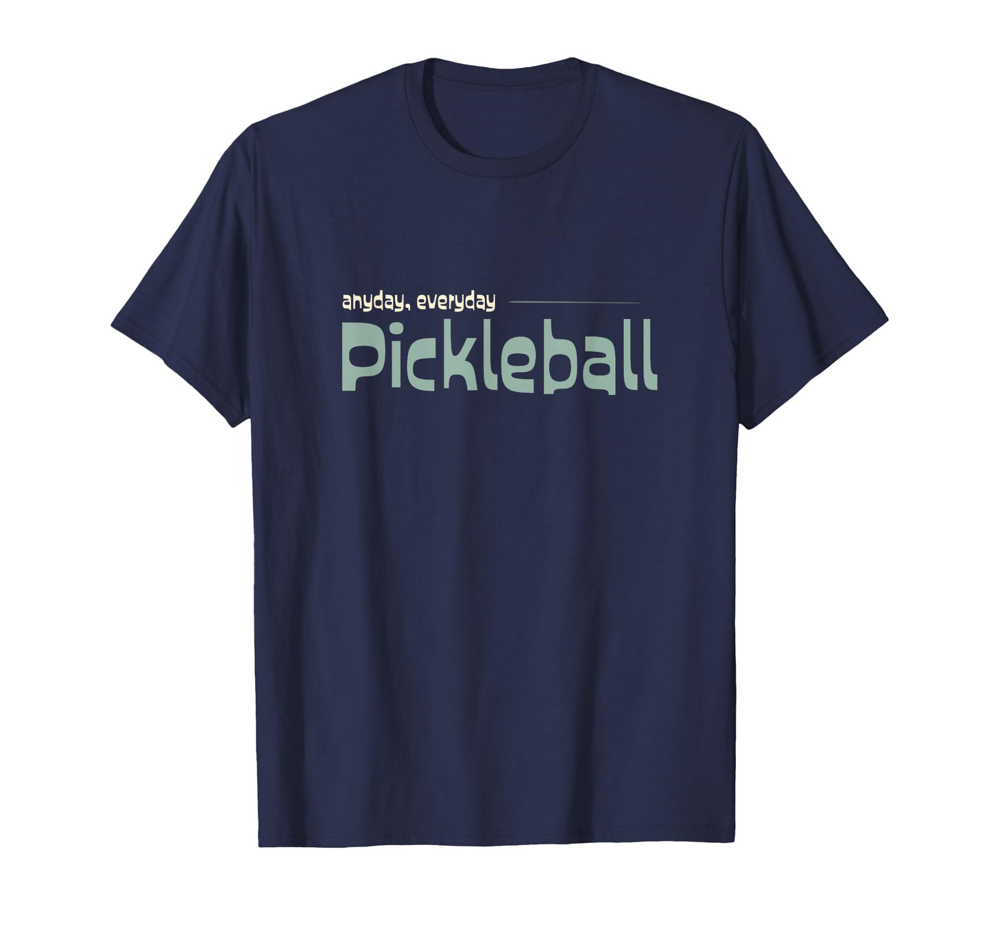 Funny Pickleball Player Anyday Everday Pickleball T-Shirt