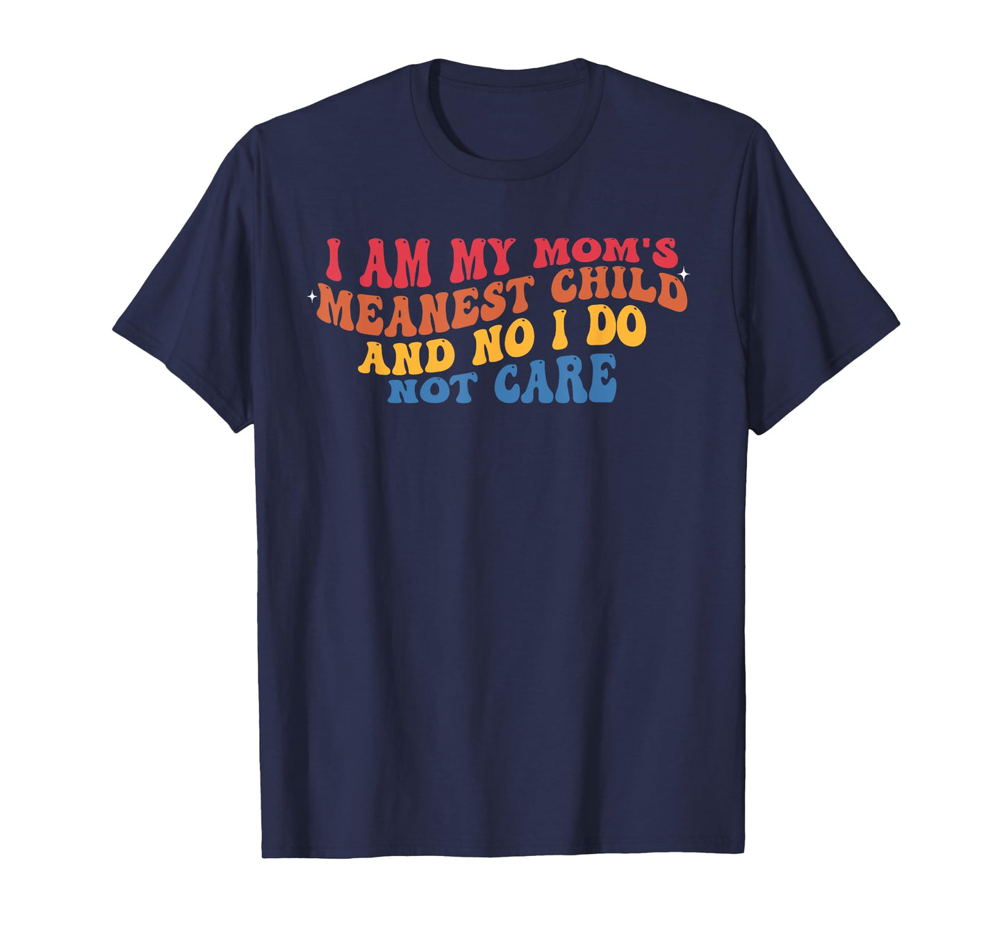 I Am My Mom's Meanest Child And No I Do Not Care Vintage T-Shirt