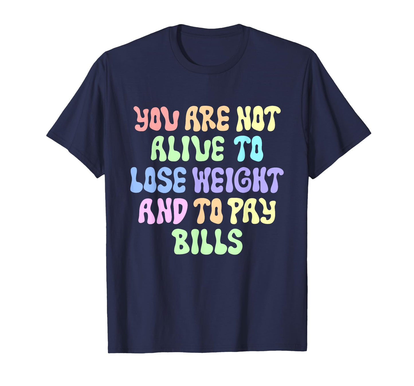 Not Alive To Lose Weight And To Pry Bills Games Much Tighter T-Shirt