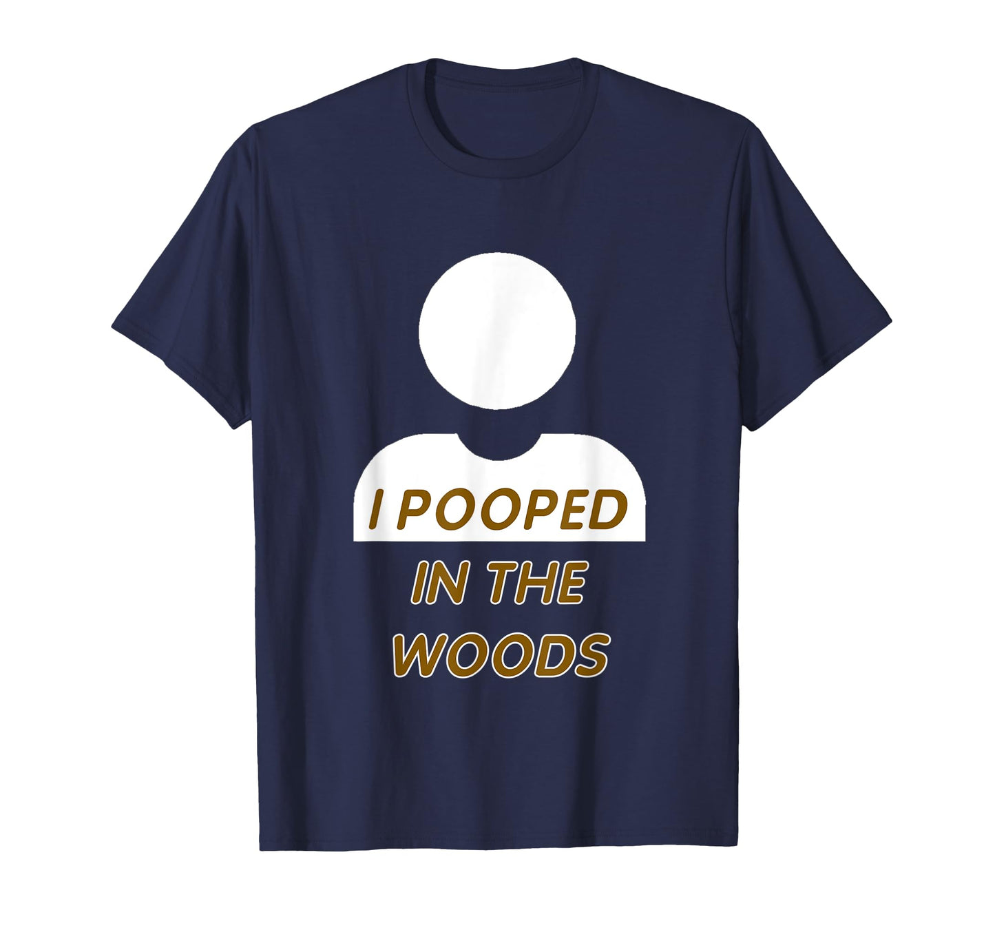 I POOPED IN THE WOODS camping, hiking, fun gag gift T-Shirt