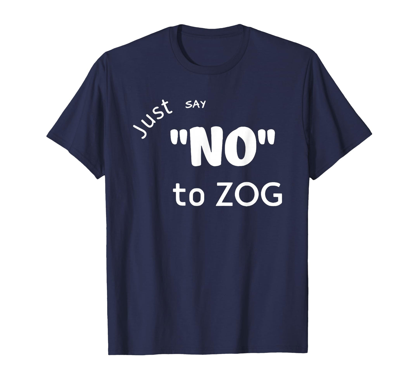 Just Say No To Zog T-Shirt
