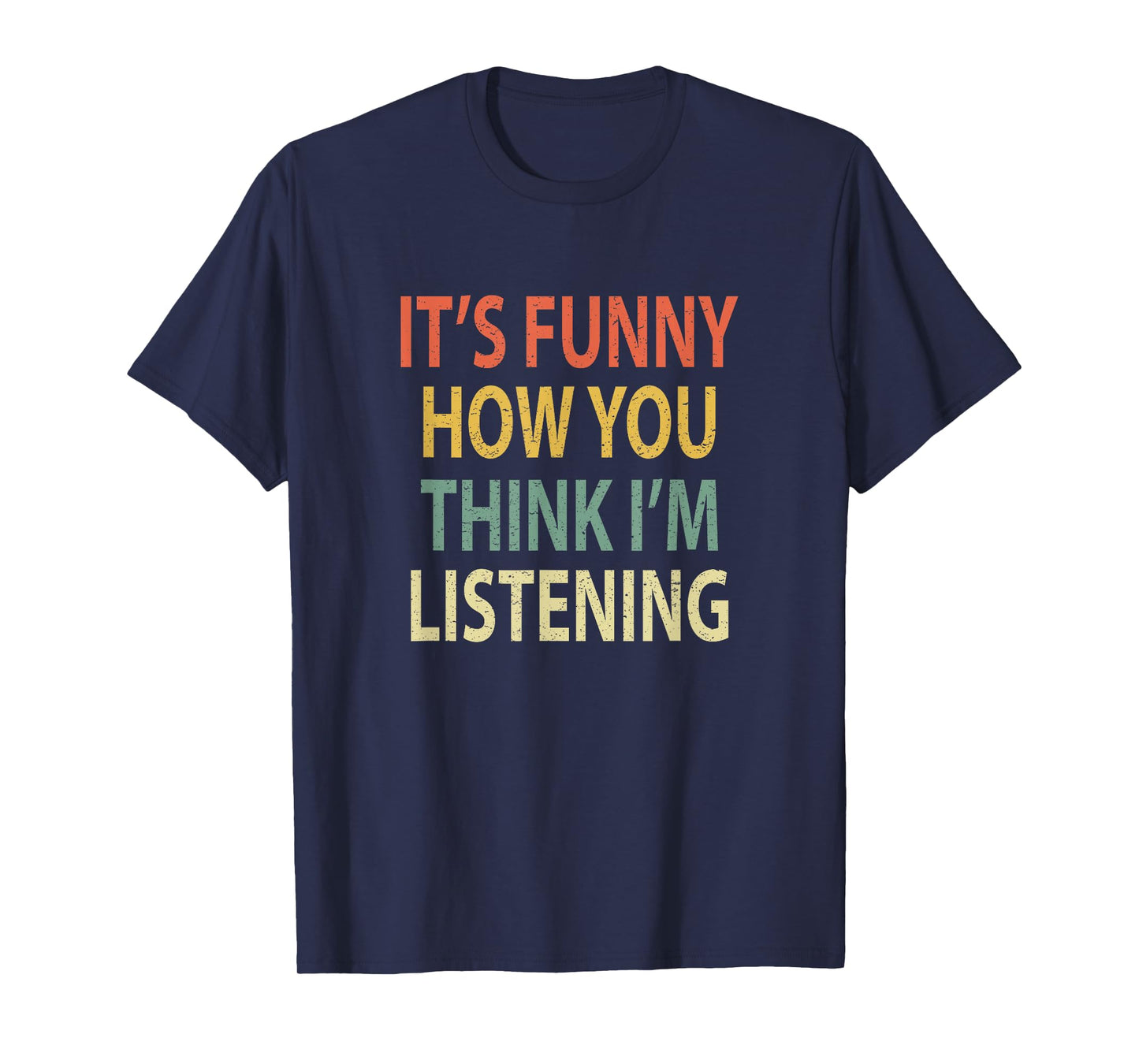 It's Funny How You Think I'm Listening Shirt. Retro T-Shirt T-Shirt