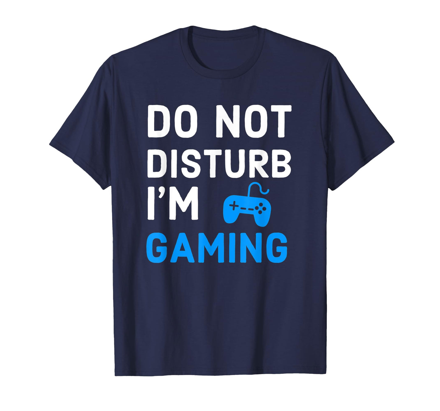 Do Not Disturb I'm Gaming Funny Video Games Gamer Lover T-Shirt