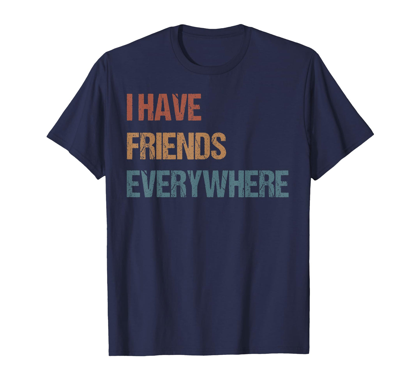 "I Have Friends Everywhere" Quote Men Women Girl Kid T-Shirt