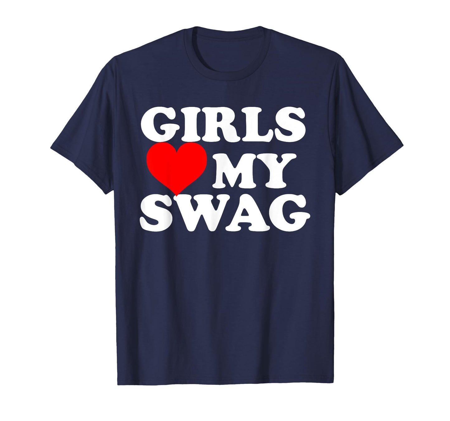 Girls Love My Swag T-Shirt