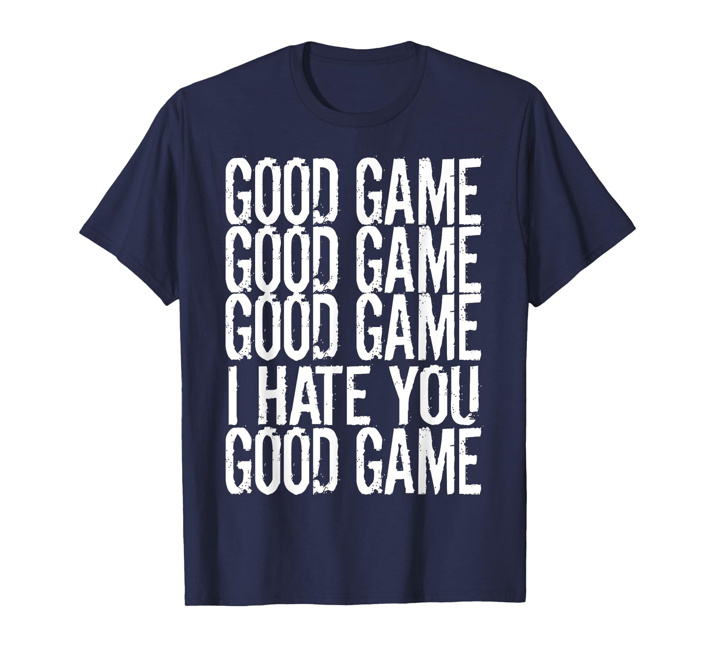 GOOD GAME GOOD GAME I HATE YOU Funny Gamer Gaming Video T-Shirt